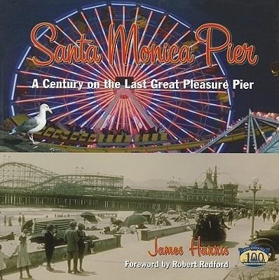 Santa Monica Pier: A Century on the Last of the Pleasure Pier