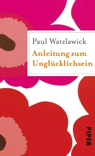 Anleitung zum Unglücklichsein: Geschenkbuch (Piper Taschenbuch, Band 27354)