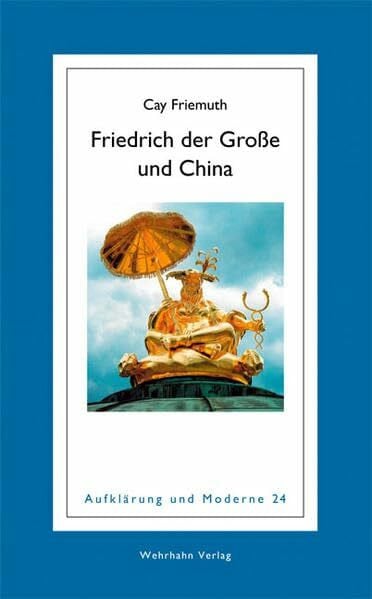 Friedrich der Große und China (Aufklärung und Moderne)