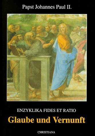 Glaube und Vernunft: Enzyklika Fides et ratio