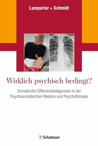 Wirklich psychisch bedingt?: Somatische Differenzialdiagnosen in der Psychosomatischen Medizin und Psychotherapie