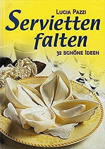 Lucia Patti: Servietten falten - 32 schöne Ideen