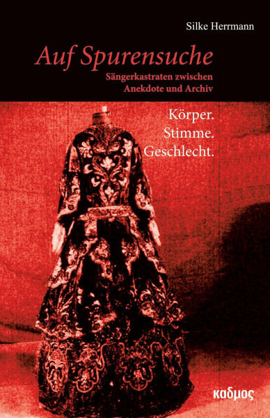 Auf Spurensuche: Sängerkastraten zwischen Anekdote und Archiv: Körper. Stimme. Geschlecht (Kaleidogramme)