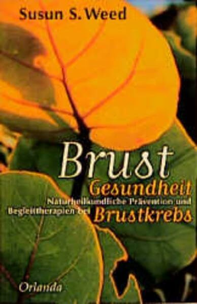 BrustGesundheit: Naturheilkundliche Prävention und Begleittherapien bei Brustkrebs