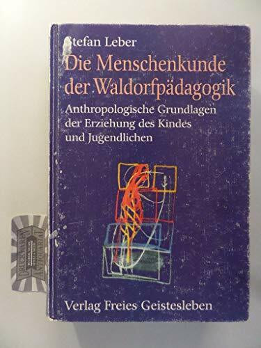 Die Menschenkunde der Waldorfpädagogik: Anthropologische Grundlagen der Erziehung des Kindes und Jugendlichen (Menschenkunde und Erziehung)