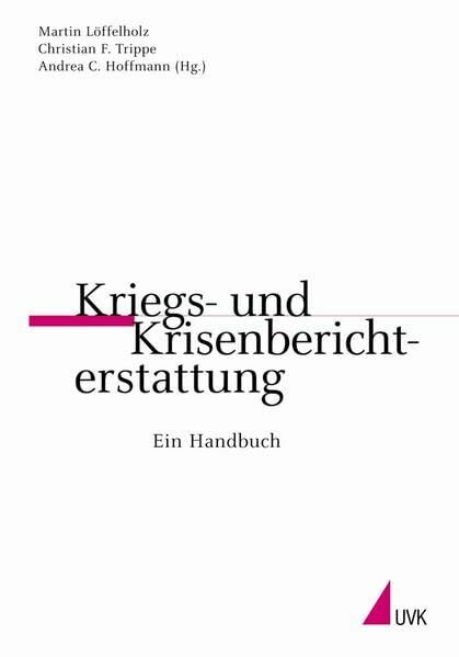 Kriegs- und Krisenberichterstattung: Ein Handbuch (Praktischer Journalismus)