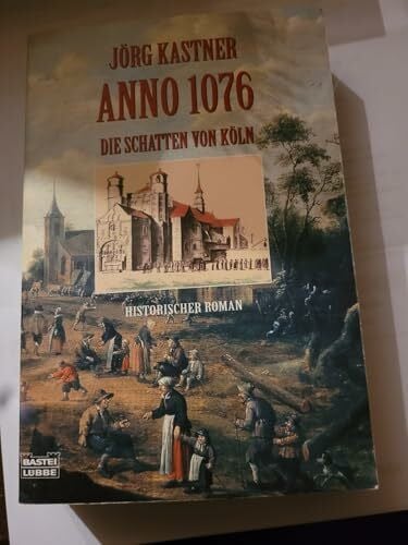 Anno 1076 - Die Schatten von Köln (Allgemeine Reihe. Bastei Lübbe Taschenbücher)