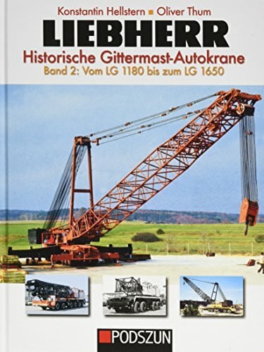 Liebherr Historische Gittermast-Autokrane.Bd.2: Vom LG 1180 bis zum LG 1650