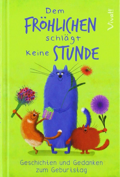 Dem Fröhlichen schlägt keine Stunde: Humorvolle Geschichten und Gedanken zum Geburtstag