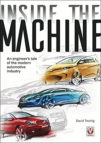 Inside the Machine: An Engineer's Tale of the Modern Automotive Industry