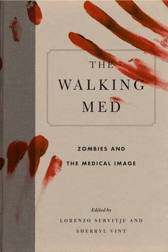 The Walking Med: Zombies and the Medical Image (Graphic Medicine, Band 6)