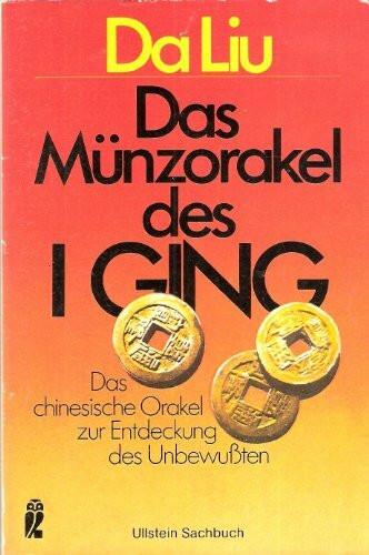 Das Münzorakel des I Ging. Das chinesische Orakel zur Entdeckung des Unbewußten.