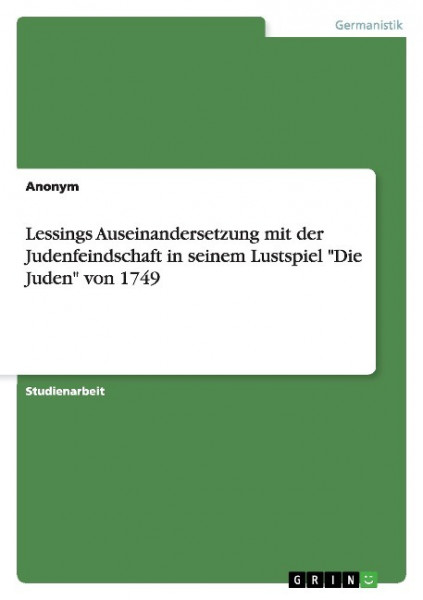 Lessings Auseinandersetzung mit der Judenfeindschaft in seinem Lustspiel "Die Juden" von 1749