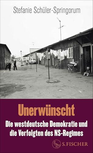 Unerwünscht: Die westdeutsche Demokratie und die Verfolgten des NS-Regimes