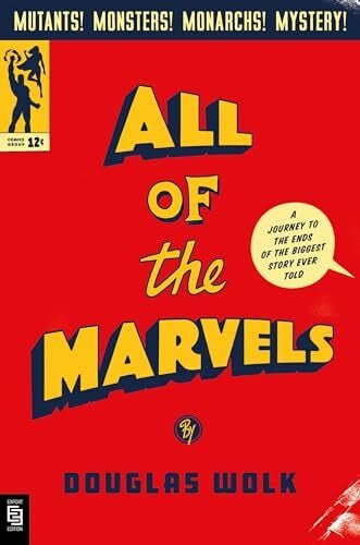 All of the Marvels: A Journey to the Ends of the Biggest Story Ever Told All of the Marvels: A Journey to the Ends of the Biggest Story Ever Told