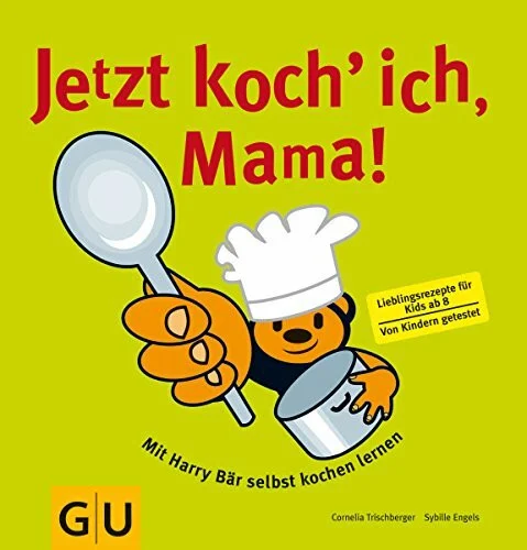 Jetzt koch ich, Mama!: Mit Harry Bär selbst kochen lernen. Lieblingsrezepte für Kids. Von Kindern getestet (GU Familienküche)