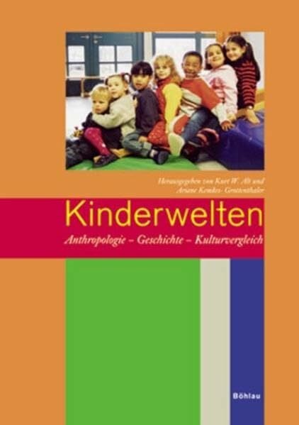 Kinderwelten: Anthropologie - Geschichte - Kulturvergleich Kinderwelten: Anthropologie - Geschichte - Kulturvergleich