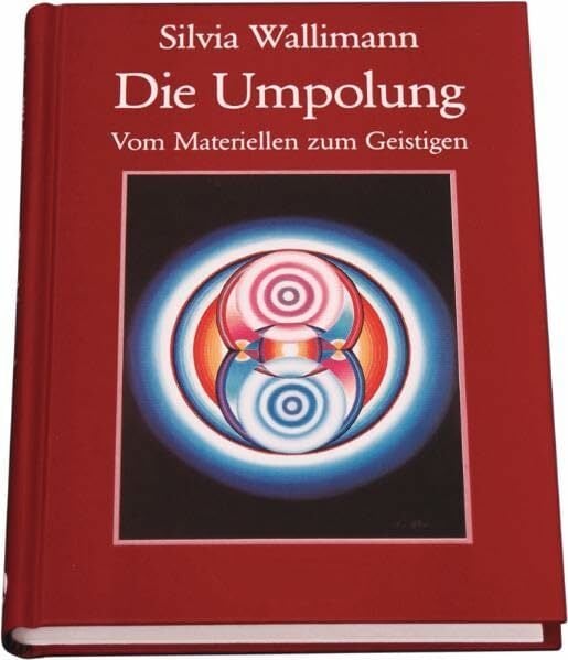 Die Umpolung: Vom Materiellen zum Geistigen Die Umpolung: Vom Materiellen zum Geistigen