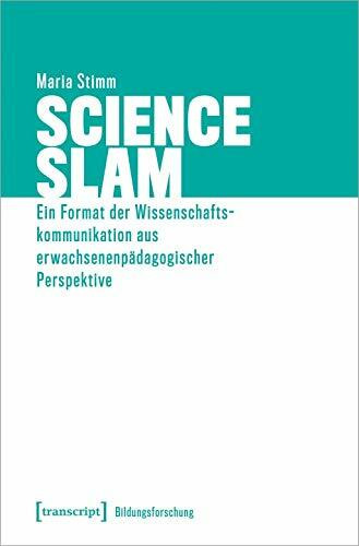 Science Slam: Ein Format der Wissenschaftskommunikation aus erwachsenenpädagogischer Perspektive (Bildungsforschung, Bd. 2)