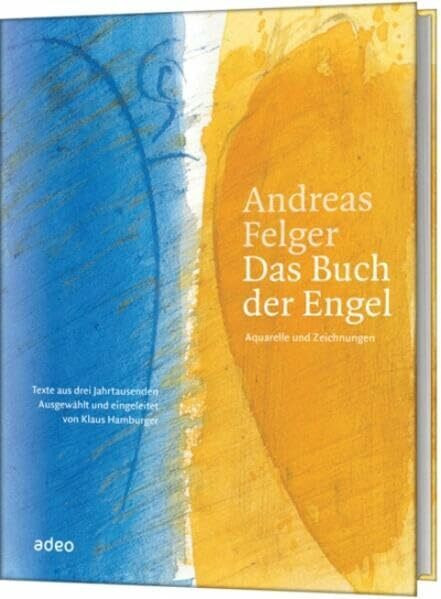 Andreas Felger - Das Buch der Engel (limitiert): Aquarelle und Zeichnungen - Texte aus drei Jahrtausenden, Ausgewählt und eingeleitet von Klaus Hamburger
