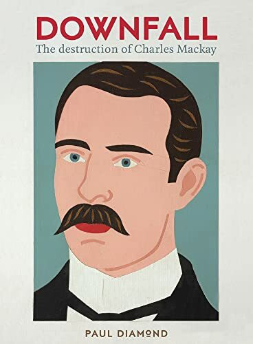 Downfall: The Destruction of Charles Mackay