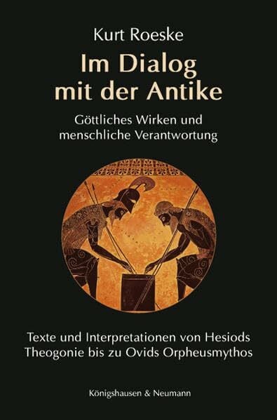 Im Dialog mit der Antike: Göttliches Wirken und menschliche Verantwortung. Texte und Interpretationen von Hesiods Theogonie bis zu Ovids Orpheusmythos