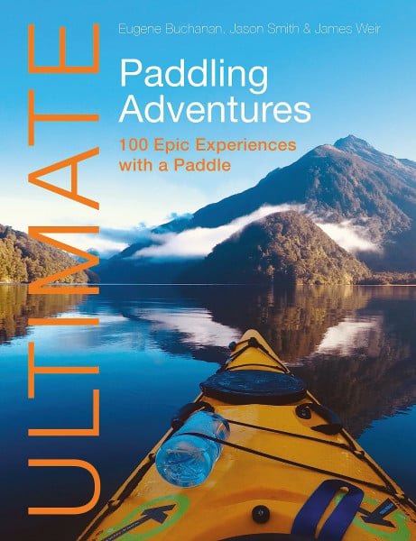 Ultimate Paddling Adventures: 100 Epic Experiences With a Paddle (Ultimate Adventures)