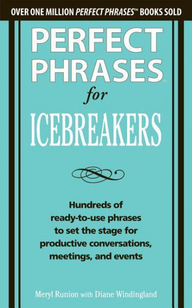 Perfect Phrases for Icebreakers: Hundreds of Ready-to-Use Phrases to Set the Stage for Productive Co