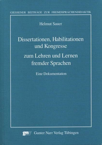 Dissertationen, Habilitationen und Kongresse zum Lehren und Lernen fremder Sprachen. Eine Dokumentation (Giessener Beiträge zur Fremdsprachendidaktik)