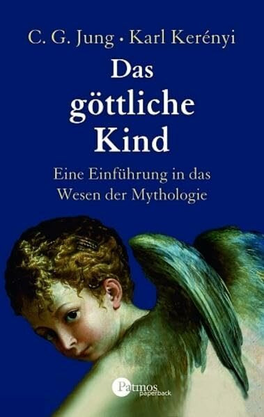 Das göttliche Kind: Eine Einführung in das Wesen der Mythologie (Patmos Paperback)