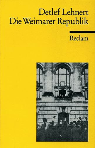Die Weimarer Republik: Parteienstaat und Massengesellschaft (Reclams Universal-Bibliothek)