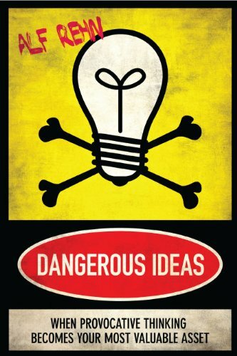 Dangerous Ideas: When Provocative Thinking Becomes Your Most Valuable Asset Dangerous Ideas: When Provocative Thinking Becomes Your Most Valuable Asset