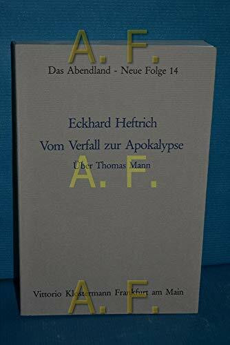 Vom Verfall zur Apokalypse: Über Thomas Mann. Band 2 (Das Abendland. Forschungen zur Geschichte europäischen Geisteslebens: Neue Folge. Ab Band 44 ... Dickhaut, Carlos Spoerhase und Stefan Tilg.)