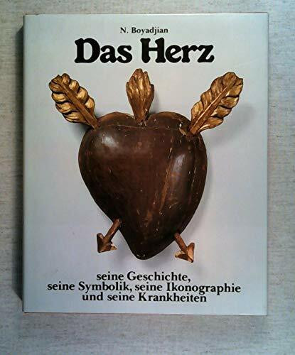 Das Herz seine Geschichte, seine Symbolik, seine Ikonographie und seine Krankheiten