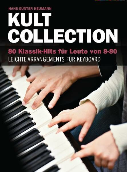Kult Collection: 80 Klasiik-Hits für Leute von 8-80. Leichte Arrangements für Keyboard.