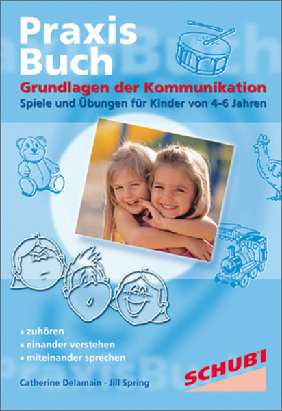 Praxisbuch Kommunikationspiele für Kinder / Zuhören - Verstehen - Sprechen: Praxisbuch Kommunikationspiele für Kinder / Grundlagen der Kommunikation: ... Übungen für Kinder von 4-6 Jahren: Praxisbuch