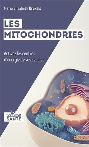 Les mitochondries : Source de l'énergie de vie: Activez les centres d'energie de vos cellules