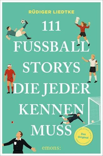 111 Fußball-Storys, die jeder kennen muss