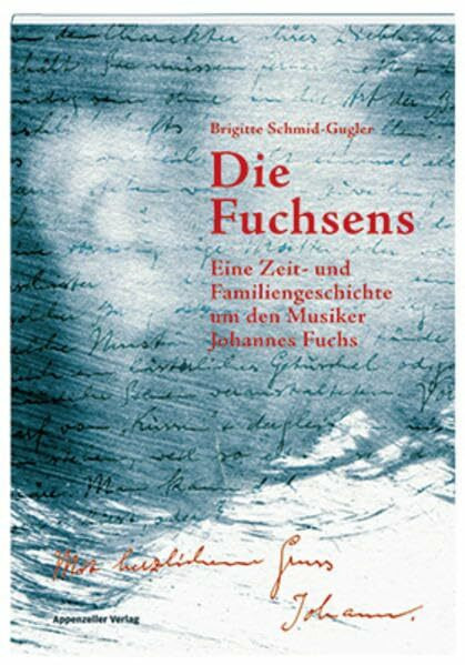 Die Fuchsens: Eine Zeit- und Familiengeschichte um den Musiker Johannes Fuchs