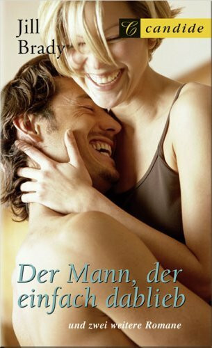Der Mann, der einfach dablieb - Die Zehn-Millionen-Dollar-Frau - Eine Jungfrau wie Dynamit 3 Romane in einem Band