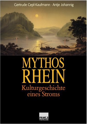 Mythos Rhein. Kulturgeschichte eines Stromes.