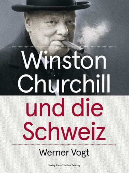 Winston Churchill und die Schweiz: Vom Monte Rosa zum Triumphzug durch Zürich