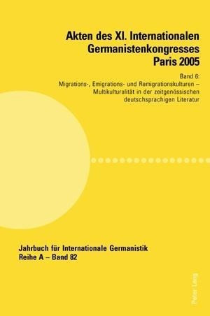 Akten des XI. Internationalen Germanistenkongresses Paris 2005. 'Germanistik im Konflikt der Kulture