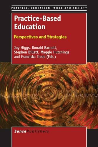 Practice-Based Education: Perspectives and Strategies (Practice, Education, Work and Society, Band 6)