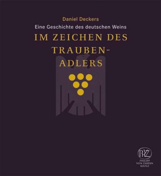 Im Zeichen des Traubenadlers: Eine Geschichte des deutschen Weins