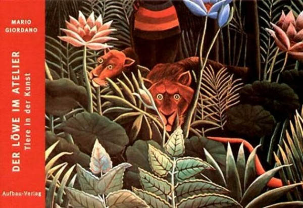 Der Löwe im Atelier: Tiere in der Kunst (Bilderbücher zur Kunst)