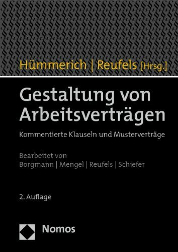 Gestaltung von Arbeitsverträgen: Kommentierte Klauseln und Musterverträge