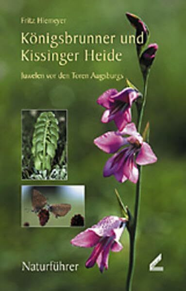 Königsbrunner und Kissinger Heide. Juwelen vor den Toren Augsburgs: Naturführer. Sonderbericht 2002 (Berichte des Naturwissenschaftlichen Vereins für Schwaben)