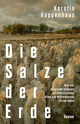 Die Salze der Erde: Was drei chemische Elemente mit Kolonialismus, Klima und Welternährung zu tun haben. NDR-Sachbuchpreis 2024