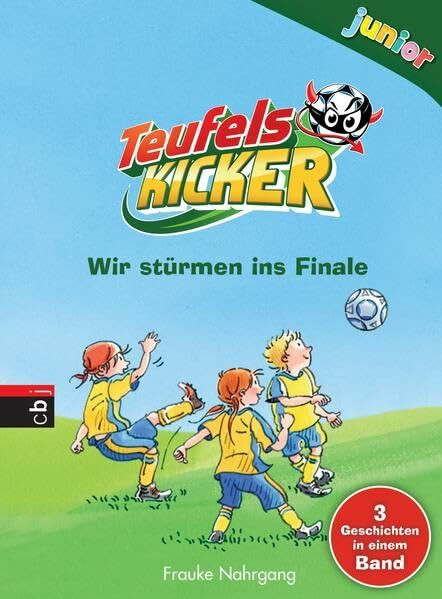 Teufelskicker junior - Wir stürmen ins Finale: Fußballfreunde müsst ihr sein; Ein starkes Team; Der große Fußball-Zoff. 3 Geschichten in einem Band (Teufelskicker Junior - Die Sammelbände, Band 2)